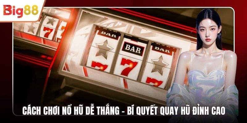Cách Chơi Nổ Hũ Dễ Thắng