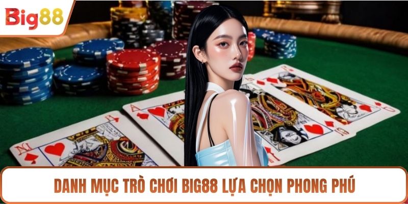 Danh mục trò chơi BIG88 lựa chọn phong phú