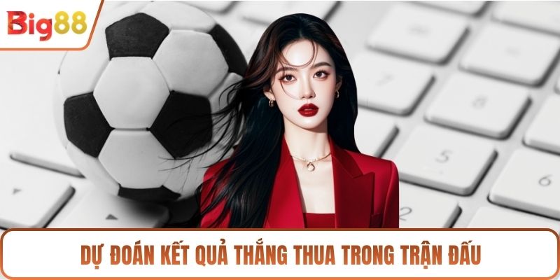 Dự đoán kết quả thắng thua trong trận đấu