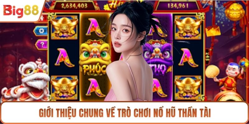 Giới thiệu chung về trò chơi nổ hũ thần tài