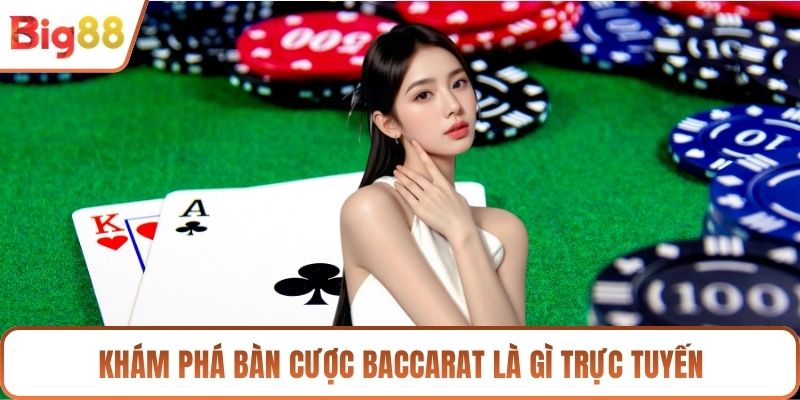 Khám phá bàn cược Baccarat là gì trực tuyến