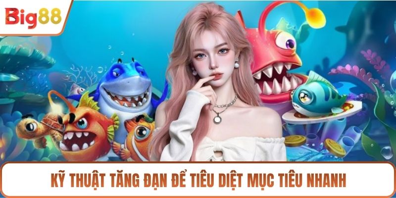 Kỹ thuật tăng đạn để tiêu diệt mục tiêu nhanh