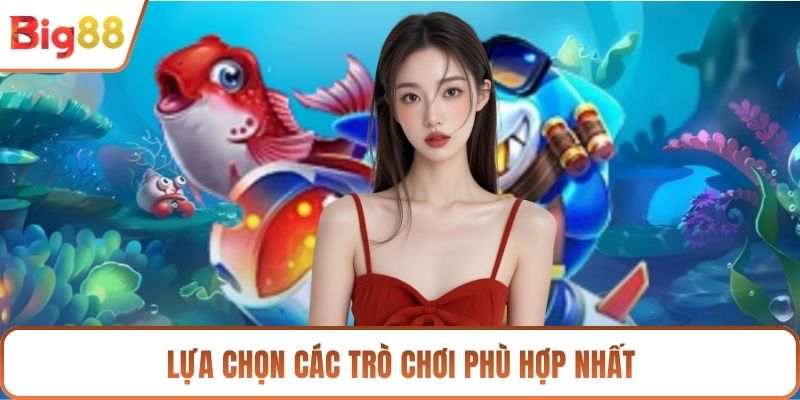 Lựa chọn các trò chơi phù hợp nhất
