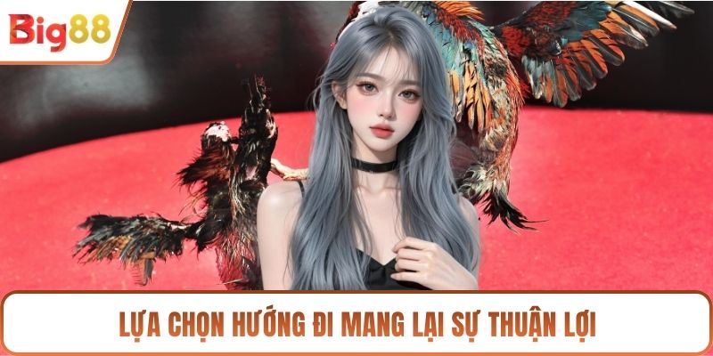 Lựa chọn hướng đi mang lại sự thuận lợi