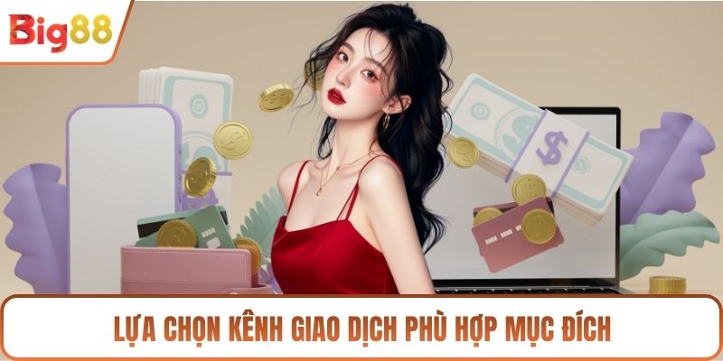 Lựa chọn kênh giao dịch phù hợp mục đích