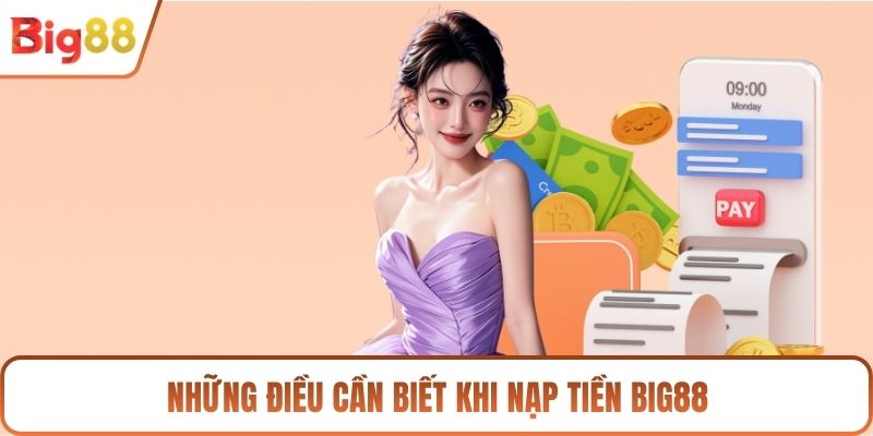 Những điều cần biết khi nạp tiền BIG88
