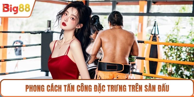 Phong cách tấn công đặc trưng trên sàn đấu