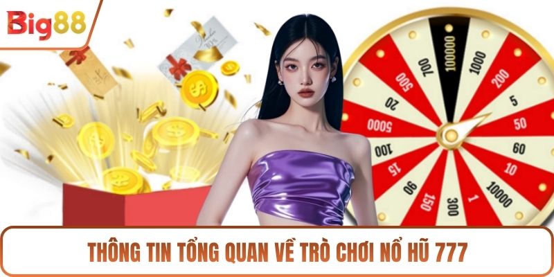 Thông tin tổng quan về trò chơi nổ hũ 777