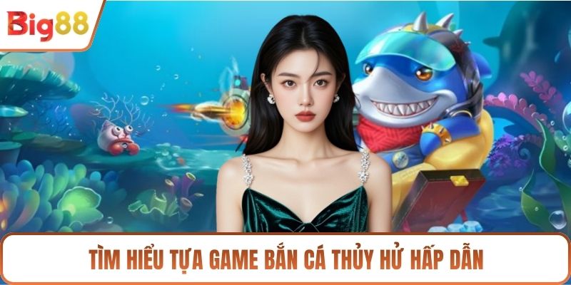 Tìm hiểu tựa game bắn cá thủy hử hấp dẫn