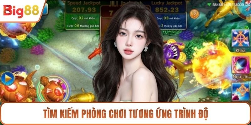 Tìm kiếm phòng chơi tương ứng trình độ