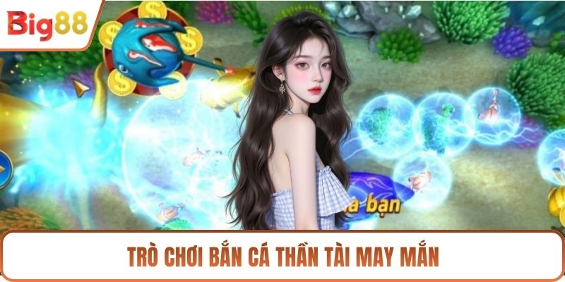 Trò chơi bắn cá thần tài may mắn