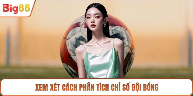 Xem xét cách phân tích chỉ số đội bóng